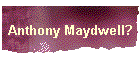 Anthony Maydwell?